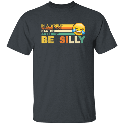 Retro In A World Where You Can Be Anything Be Silly Unisex T-Shirt