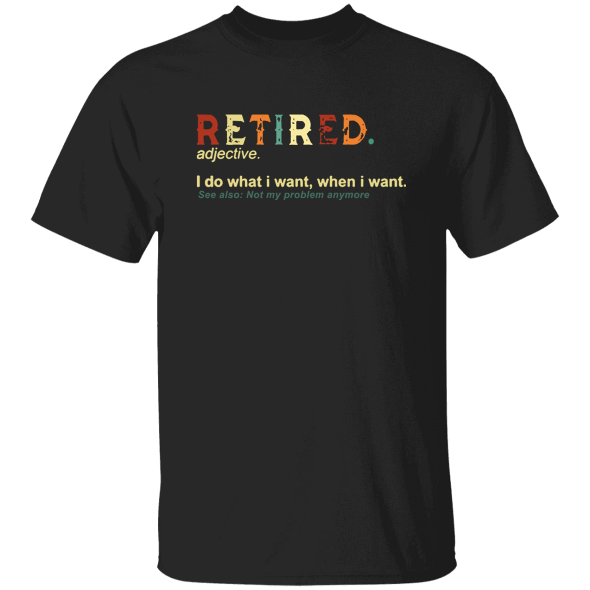 Retronretired I do What I Want When I Want Not My Problem