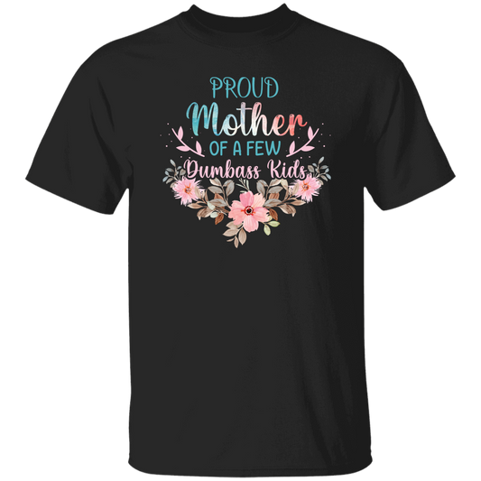 Proud Mother Of A Few Dumbass Kids, Love My Mom, Mother's Day Gift Unisex T-Shirt