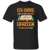 Ich Campe Idioten Gift Idea For Campers Permanent Campers Camping Lover Unisex T-Shirt