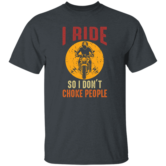 I Ride So I Dont Choke People