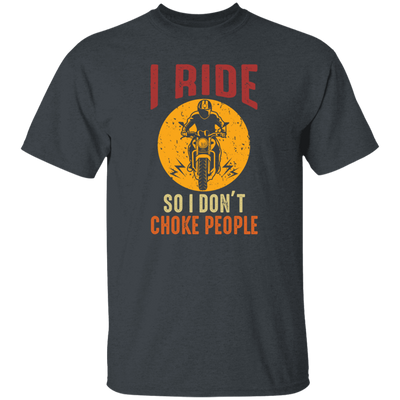 I Ride So I Dont Choke People