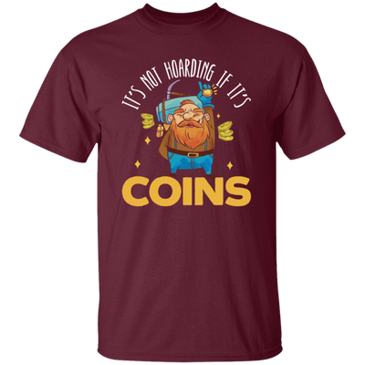 Coins Lover, It_s Not Hoarding If It_s Coins, I Love Coin Best Gift Unisex T-Shirt