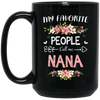 Nana Love Gift, My Favorite People Call Me Nana, Best Nana Ever, Grandma Gift Black Mug