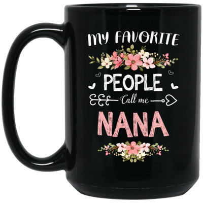 Nana Love Gift, My Favorite People Call Me Nana, Best Nana Ever, Grandma Gift Black Mug