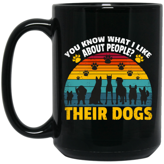 Dogs Lover Retro Gift, You Know What I Like About People, I Like Their Dogs Black Mug