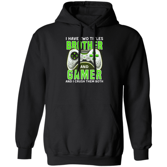 Brother Gift, I Have Two Title Brother And Gamer, I Crush Them Both Pullover Hoodie