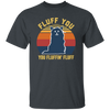 Retro Fluff You, You Fluffin Fluff Cute Cat Unisex T-Shirt