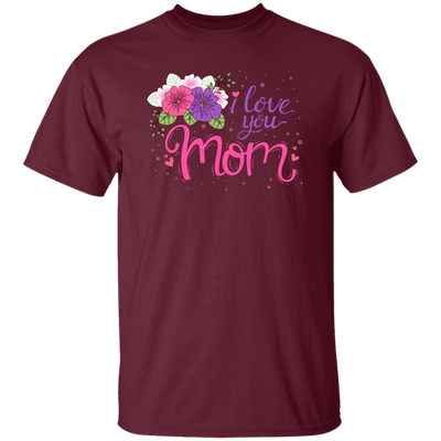 I Love You Mom, Flower For Mother, Best Of Mother, Love Mama Gift Unisex T-Shirt