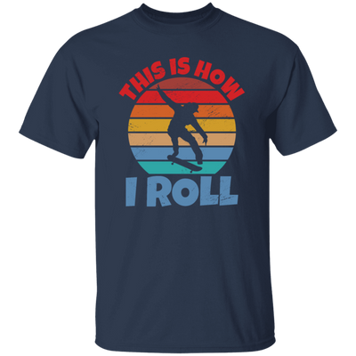 Skating Skateboarding This Is How I Roll Skater Wardrobe Unisex T-Shirt