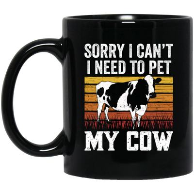 Cow Lover, Sorry I Cannot, I Need To Pet My Cow, Retro Cow Gift, Best Cow Black Mug