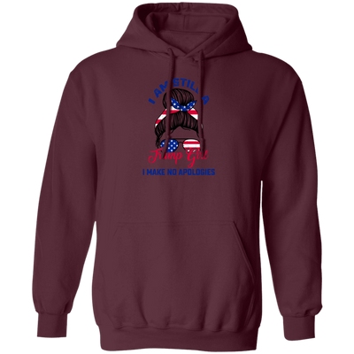 I Am Still A Trump Girl, I Make No Apologies, Love Trump, Best President Pullover Hoodie