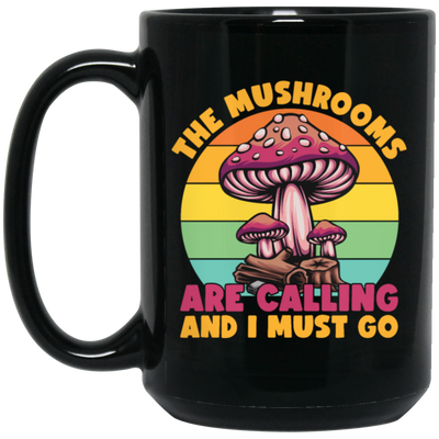 Mushroom Lover The Mushrooms Are Calling And I Must Go