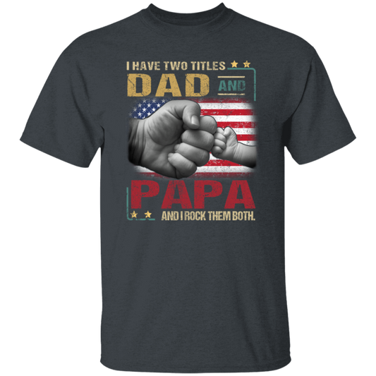 Papa Gift Daddy And Son, I Have Two Titles Dad And Papa, I Rock Them Both