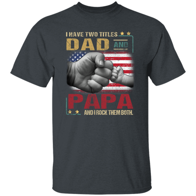 Papa Gift Daddy And Son, I Have Two Titles Dad And Papa, I Rock Them Both