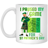 Patricks Day Gift, I Paused My Game For St Patricks Day, Love Patrick More White Mug