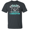 Nurse Gift, Geriatric Nurse, Dad Gift, Husband Caregiver, Love Caregiver Unisex T-Shirt