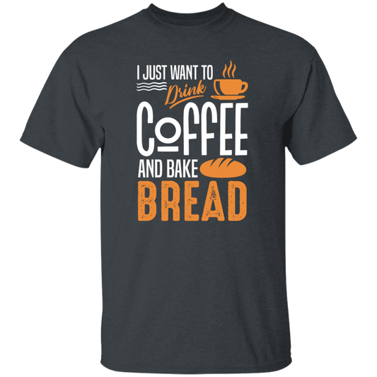 I Just Want To Drink Coffee And Bake Bread Baking