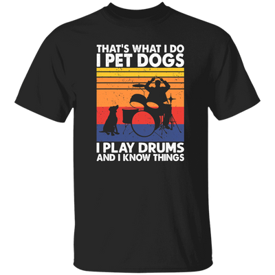 That What I Do I Pet Dogs I Play Drums