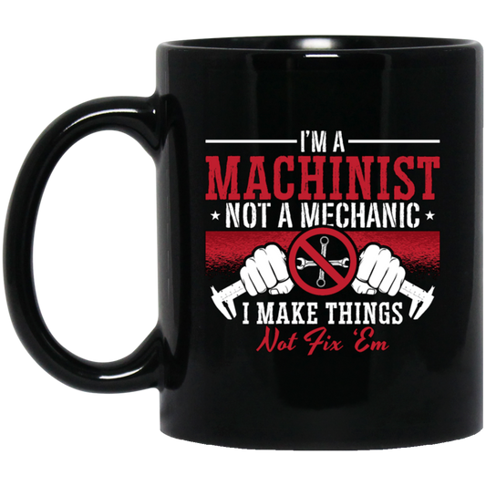 I Am A Machinist Not A Mechanic, I Make Things Not Fix Them