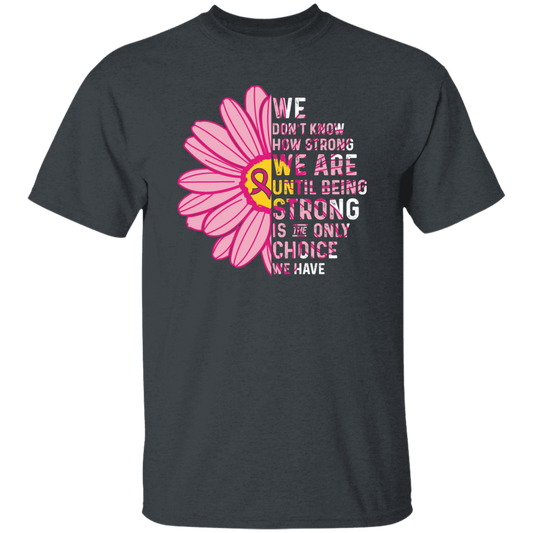 Cancer Awareness Gift, Breast Cancer Awareness, Healing Cancer, Be Strong Unisex T-Shirt