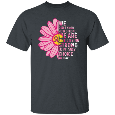 Cancer Awareness Gift, Breast Cancer Awareness, Healing Cancer, Be Strong Unisex T-Shirt