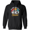 Classic Car Gift, I Am Not Old, I Am A Classic, Not Old But Classic, Car Vintage Pullover Hoodie