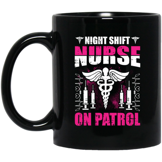 Nurse Lover, Night Shift Nurse On Patrol, Love My Nurse, Nurse Gift Black Mug