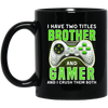 Brother Gift, I Have Two Title Brother And Gamer, I Crush Them Both Black Mug