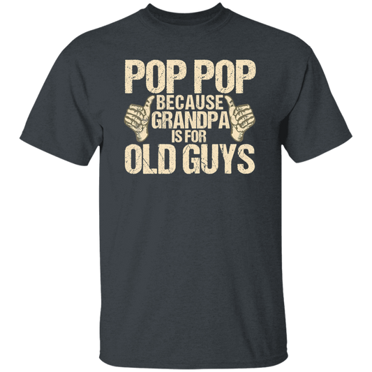 Funny Pop Pop Because Grandpa Is For Old Guy Gift Unisex T-Shirt