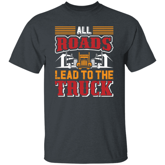 Love Truck, All Roads Lead To The Truck, Best Retro Truck Lover Gift Unisex T-Shirt