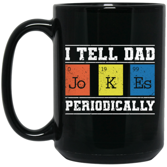 I Tell Dad Jokes Periodically Chemistry Gift, Chemical Lover Black Mug