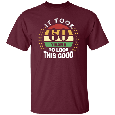 Took 60 Years To Look This Good Unisex T-Shirt