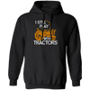 I Still Play With Tractors, Funny Gift For Farmer, Farming Gift Pullover Hoodie