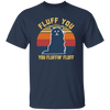 Retro Fluff You, You Fluffin Fluff Cute Cat Unisex T-Shirt