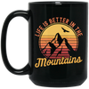 Saying Life Is Better In The Mountains, Hiking Lover, Mountain Climbing Gift