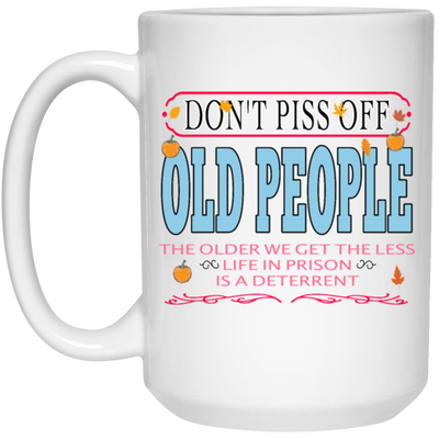 Saying Do Not Piss Old People We Get The Less Life Prison