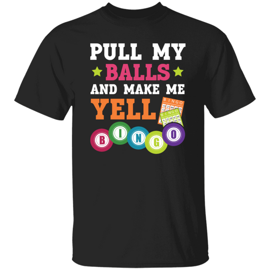 Gamble Gift, Pull My Balls And Make Me Yell Bingo, Play Gamble Game Unisex T-Shirt