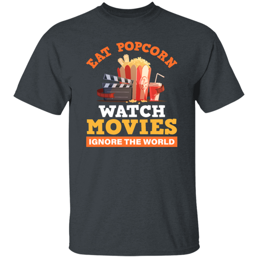 Eat Popcorn, Watch Movies, Ignore The World, My Life Is Movie, Retire And Relax Unisex T-Shirt