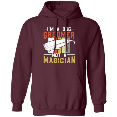 Groomer Vintage Style, I Am A Dog Groomer Not A Magician, Retro Gift Pullover Hoodie