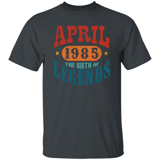 April 1985 Birth of Legend Birthday Gift Happy Lover Funny Unisex T-Shirt