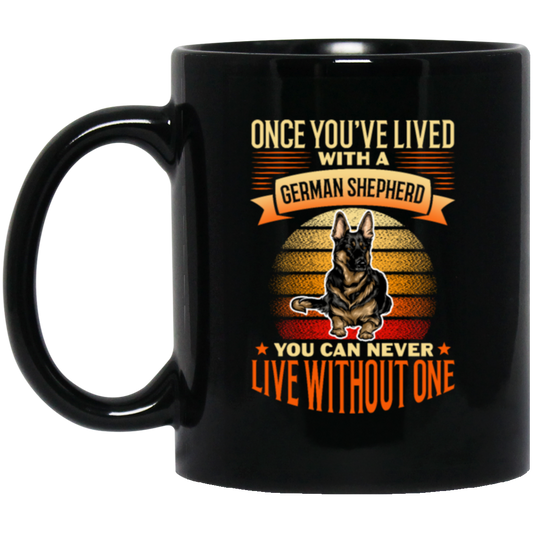 Shepherd Lover, Once You're Lived With A German Shepherd, You Can Never Live Without One Black Mug