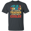 Teacher Gift, Teacher Like A Normal Teacher Only Way Cooler, Teacher But Cooler Unisex T-Shirt