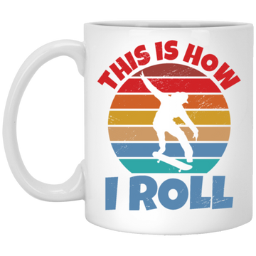 Skating Skateboarding This Is How I Roll Skater Wardrobe White Mug