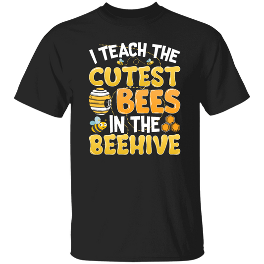 Bee Lover I Teach The Cutest Bees In The Beehive