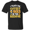 Bee Lover I Teach The Cutest Bees In The Beehive