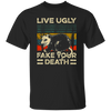 Funny Live Ugly Fake Your Death Retro Vintage Opos Unisex T-Shirt