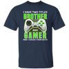 Brother Gift, I Have Two Title Brother And Gamer, I Crush Them Both Unisex T-Shirt