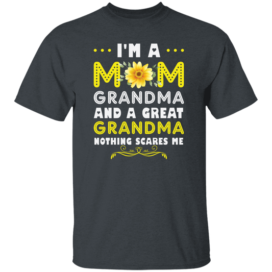 Mama's Day Gift, I Am A Mom Grandma And A Great Grandma Nothing Scares Me Unisex T-Shirt