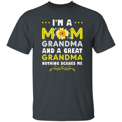 Mama's Day Gift, I Am A Mom Grandma And A Great Grandma Nothing Scares Me Unisex T-Shirt